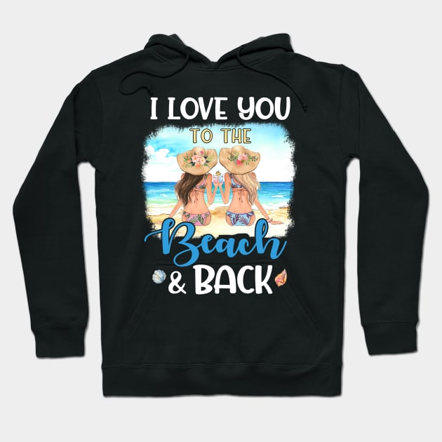 I Love You To The Beach And Back Summer Holiday Bestie Hoodie by cruztdk5